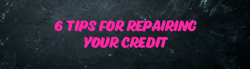 6 tips for repairing your credit