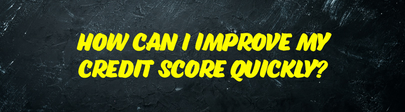 How can I improve my credit score quickly?